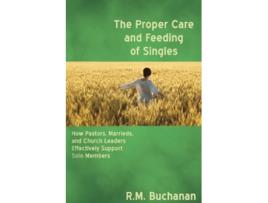 Livro The Proper Care and Feeding of Singles How Pastors Marrieds and Church Leaders Effectively Support Solo Members de Ruth Buchanan (Inglês)