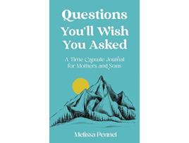 Livro Questions Youll Wish You Asked A Time Capsule Journal for Mothers and Sons de Melissa Pennel (Inglês)