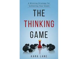 Livro The Thinking Game A Winning Strategy for Achieving Your Goals de Kara Lane (Inglês)