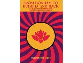 Livro From Bonham to Buddha and Back The Slow Enlightenment of the Hard Rock Drummer de Clementine Moss (Inglês - Capa Dura)
