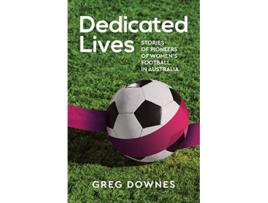 Livro Dedicated Lives Stories of Pioneers of Womens Football in Australia de Greg Downes (Inglês)