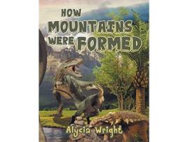 Livro How Mountains Were Formed de Alycia R Wright (Inglês)