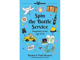 Livro Spin the Bottle Service Hospitality in the Age of AI de Kirsten Moxness e Paul Moxness (Inglês)