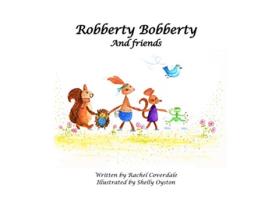 Livro Robberty Bobberty And Friends de Rachel Coverdale (Inglês)