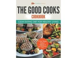 Livro The Good Cooks Cookbook Clean Eating Diet For Healthy Living It Just Tastes Better Volume 3 AntiInflammatory Diet de Cooking Genius (Inglês)