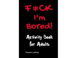 Livro FCK Im Bored Activity Book for Adults de Tamara L Adams (Inglês)