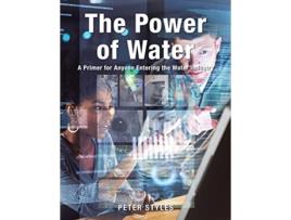 Livro The Power of Water A Primer for Anyone Entering the Water Industry de Peter Styles (Inglês)