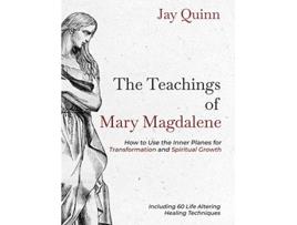 Livro The Teachings of Mary Magdalene How to Use the Inner Planes for Transformation and Spiritual Growth 1 de Jay Quinn (Inglês)
