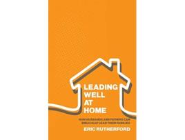 Livro Leading Well at Home How Husbands and Fathers Can Biblically Lead Their Families de Eric Rutherford (Inglês)