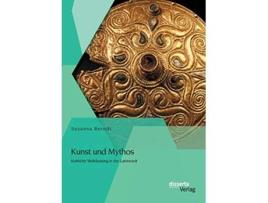 Livro Kunst und Mythos Keltische Weltdeutung in der Latènezeit German Edition de Susanna Berndt (Alemão)
