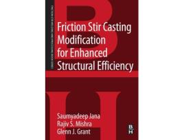 Livro Friction Stir Casting Modification for Enhanced Structural Efficiency de Saumyadeep Jana Phd, Rajiv S Mishra et al. (Inglês)
