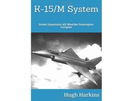 Livro K15 System Soviet Supersonic AllWeather Interceptor Complex de Hugh Harkins (Inglês)
