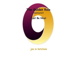 Livro The Golden Role Just Be Nice Icontractor de jon m ketcham (Inglês)