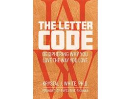 Livro The Letter Code Deciphering Why You Love the Way You Love de Krystal J White PhD (Inglês)