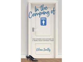 Livro In the Company of Men How Women Can Succeed in a World Built Without Them de Eileen Scully (Inglês)