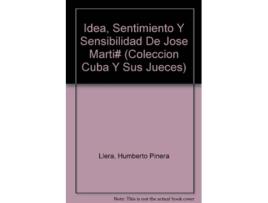 Livro Idea Sentimiento Y Sensibilidad De Jose Marti COLECCION CUBA Y SUS JUECES Spanish and English Edition de Humberto Piñera Llera (Espanhol)