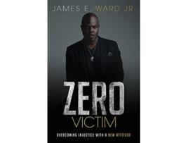 Livro Zero Victim Overcoming Injustice With a New Attitude de James E Ward (Inglês)