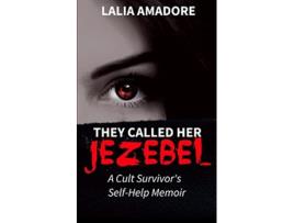 Livro They Called Her Jezebel A Cult Survivors SelfHelp Memoir de Lalia Amadore (Inglês)