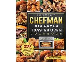 Livro Instant Chefman Air Fryer Toaster Oven Cookbook 250 Affordable and Delicious Recipes Everyone Needs de Evelyn Burkett (Inglês)