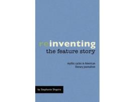 Livro Reinventing the Feature Story Mythic Cycles in American Literary Journalism de Stephanie Shapiro (Inglês)