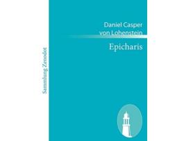 Livro Epicharis Trauerspiel German Edition de Daniel Casper Von Lohenstein (Alemão)