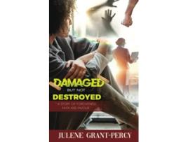Livro Damaged But Not Destroyed A Story of Forgiveness Faith and Favour de Julene GrantPercy (Inglês)