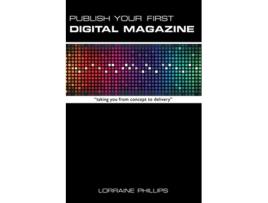 Livro Publish Your First Digital Magazine Taking You from Concept to Delivery de Lorraine Phillips (Inglês)