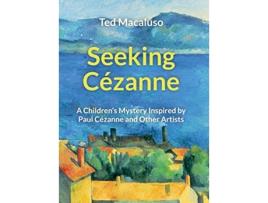 Livro Seeking Cézanne A Childrens Mystery Inspired by Paul Cézanne and Other Artists de Ted Macaluso (Inglês)
