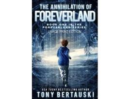 Livro The Annihilation of Foreverland Large Print Edition A Science Fiction Thriller 1 de Tony Bertauski (Inglês)
