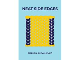 Livro Neat Side Edges Simple Ways to Keep the Edges of Your Knitted Projects Nice and Tidy de Maryna Shevchenko (Inglês)