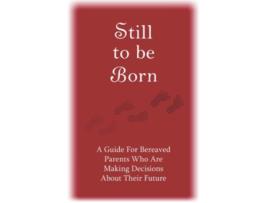 Livro Still to Be Born A Guide for Bereaved Parents Who Are Making Decisions About Their Future de Pat Schwiebert (Inglês)