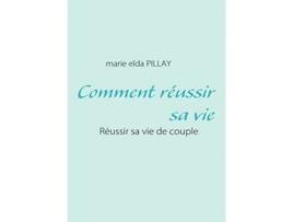 Livro Comment réussir sa vie Réussir sa vie de couple French Edition de marie elda PILLAY (Francês)