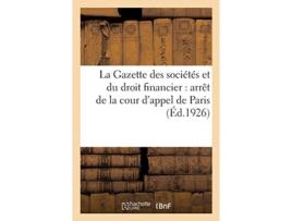 Livro la gazette des societes et du droit financier: arret de la cour d'appel de paris, 16 novembre 1925 de collectif (francês)
