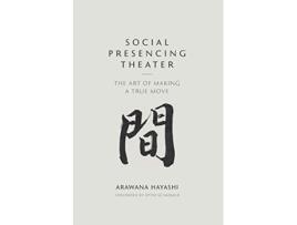 Livro Social Presencing Theater: The Art of Making a True Move de Arawana Hayashi (Inglês)