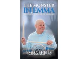 Livro The Monster in Emma Tackling the Tumour With Humour de Emma Sheils (Inglês)
