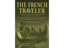 Livro The French Traveler Adventure Exploration Indian Life In EighteenthCentury Canada de William D Gairdner (Inglês)