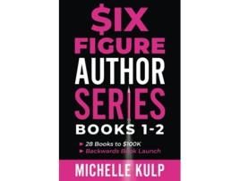 Livro Six Figure Author Series Books 12 28 Books to 100K Backwards Book Launch de Michelle Kulp (Inglês)