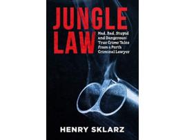 Livro Jungle Law Mad Bad Stupid and Dangerous True Crime Tales from a Perth Criminal Lawyer de Henry Sklarz (Inglês)