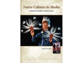Livro Native Cultures in Alaska Looking Forward Looking Back Alaska Geographic de Alaska Geographic Association (Inglês)