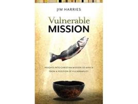 Livro Vulnerable Mission Insights into Christian Mission to Africa From a Position of Vulnerablity de Jim Harries (Inglês)