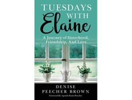 Livro Tuesdays with Elaine A Journey of Sisterhood Friendship And Love de Denise Peecher Brown (Inglês)