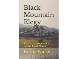 Livro Black Mountain Elegy The Reminisces of a Scotia Coal Miner de Eddie Nickels (Inglês)