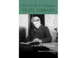 Livro W B and George Yeats Library A Shorttitle Catalog de Wayne K Chapman (Inglês)