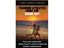 Livro Training Athletes From The Inside Out Yoga and Mindfulness Lesson Plans to Reduce Stress and Enhance Performance de Tawn Turnesa Norton (Inglês)