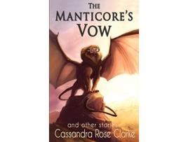 Livro The Manticores Vow and Other Stories de Cassandra Rose Clarke (Inglês)
