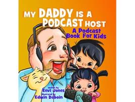 Livro My Daddy Is A Podcast Host A Podcast Book For Kids 1 Changemakers de Eevi Jones (Inglês)