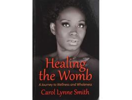 Livro Healing the Womb The Journey to Wellness and Wholeness de Carol Lynne Smith (Inglês)