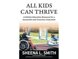 Livro All Kids Can Thrive A Holistic Education Resource for a Successful and Conscious Classroom de Sheena L Smith (Inglês)