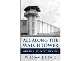 Livro ALL ALONG THE WATCHTOWER Murder At Fort Devens de William J Craig (Inglês)