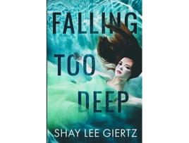 Livro Falling Too Deep de Shay Lee Giertz (Inglês)